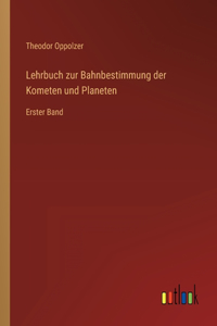 Lehrbuch zur Bahnbestimmung der Kometen und Planeten