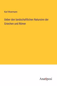 Ueber den landschaftlichen Natursinn der Griechen und Römer