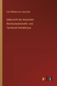Uebersicht der deutschen Reichsstandschafts- und Territorial-Verhältnisse