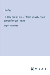 Salut par les Juifs; Édition nouvelle revue et modifiée par l'auteur