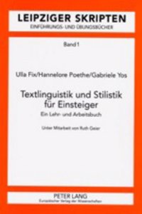 Textlinguistik Und Stilistik Fuer Einsteiger: Ein Lehr- Und Arbeitsbuch Unter Mitarbeit Von Ruth Geier