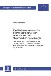 Kreditrisikomanagement Im Spannungsfeld Zwischen Aufsichtlichen Und Oekonomischen Zielsetzungen