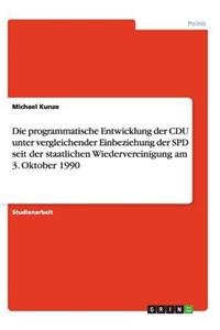 Die programmatische Entwicklung der CDU unter vergleichender Einbeziehung der SPD seit der staatlichen Wiedervereinigung am 3. Oktober 1990