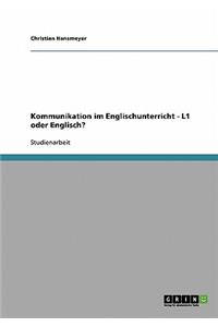 Kommunikation im Englischunterricht - L1 oder Englisch?