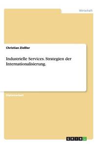 Industrielle Services. Strategien Der Internationalisierung.