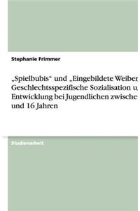 "Spielbubis und "Eingebildete Weiber - Geschlechtsspezifische Sozialisation und Entwicklung bei Jugendlichen zwischen 13 und 16 Jahren