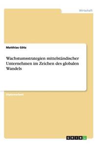 Wachstumsstrategien mittelständischer Unternehmen im Zeichen des globalen Wandels