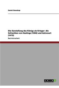 Darstellung des Königs als Krieger- die Schlachten von Hastings (1066) und Azincourt (1415)