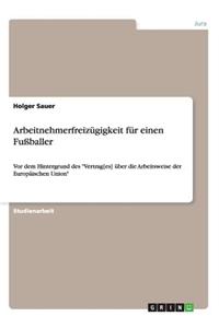 Arbeitnehmerfreizügigkeit für einen Fußballer: Vor dem Hintergrund des Vertrag[es] über die Arbeitsweise der Europäischen Union