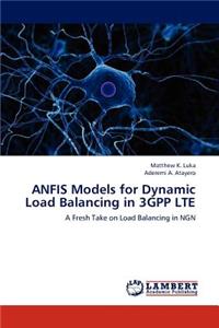 ANFIS Models for Dynamic Load Balancing in 3GPP LTE