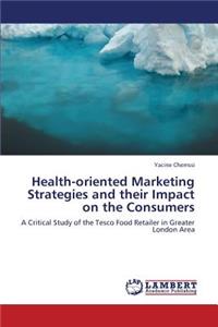 Health-Oriented Marketing Strategies and Their Impact on the Consumers