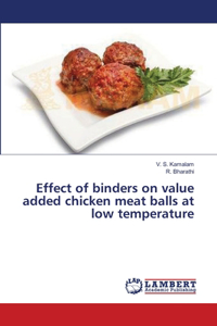 Effect of binders on value added chicken meat balls at low temperature