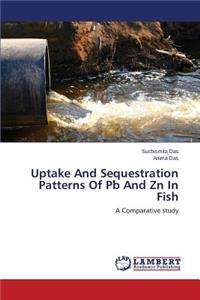 Uptake And Sequestration Patterns Of Pb And Zn In Fish