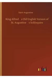 King Alfred's Old English Version of St. Augustine's Soliloquies