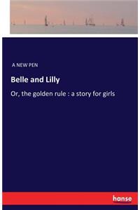 Belle and Lilly: Or, the golden rule: a story for girls