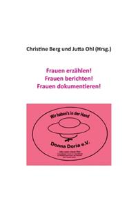 Frauen erzählen! Frauen berichten! Frauen dokumentieren!