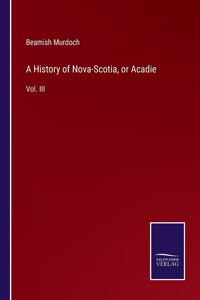 History of Nova-Scotia, or Acadie