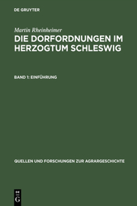 Die Dorfordnungen Im Herzogtum Schleswig: Dorf Und Obrigkeit in Der Frühen Neuzeit. Band 1: Einführung. Band 2: Edition