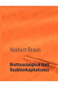 Bruttosozialglück statt Raubtierkapitalismus: Ein Versuch, der wirtschaftlichen Götterdämmerung des Westens entgegenzuwirken