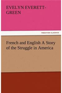 French and English a Story of the Struggle in America