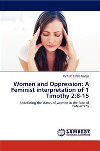 Women and Oppression: A Feminist interpretation of 1 Timothy 2:8-15