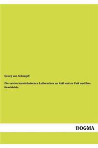 ersten kursächsischen Leibwachen zu Roß und zu Fuß und ihre Geschichte