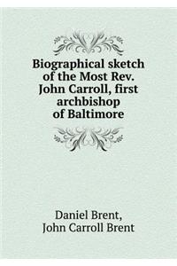 Biographical sketch of the Most Rev. John Carroll, first archbishop of Baltimore