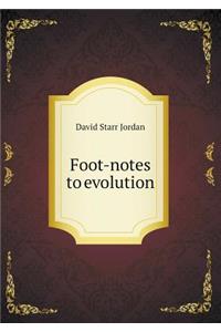 Foot-Notes to Evolution