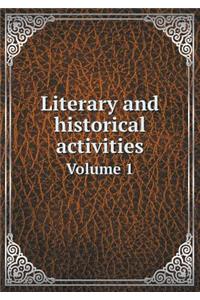 Literary and Historical Activities Volume 1
