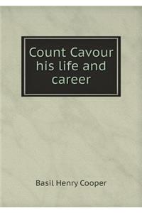 Count Cavour His Life and Career