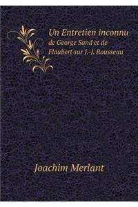 Un Entretien Inconnu de George Sand Et de Flaubert Sur J.-J. Rousseau