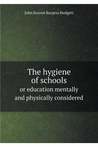 The Hygiene of Schools or Education Mentally and Physically Considered