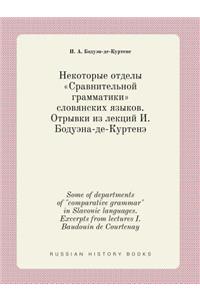 Some of departments of comparative grammar in Slavonic languages. Excerpts from lectures I. Baudouin de Courtenay