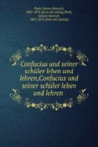 Confucius und seiner schuler leben und lehren,Confucius und seiner schuler leben und lehren
