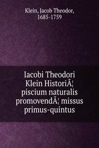 Iacobi Theodori Klein HistoriaÂ¦ piscium naturalis promovendaÂ¦ missus primus-quintus