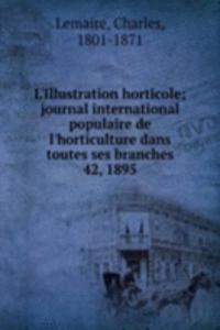 L'Illustration horticole; journal international populaire de l'horticulture dans toutes ses branches