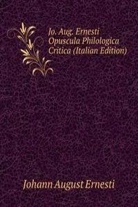 Jo. Aug. Ernesti Opuscula Philologica Critica (Italian Edition)