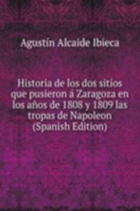 Historia de los dos sitios que pusieron a Zaragoza en los anos de 1808 y 1809 las tropas de Napoleon (Spanish Edition)