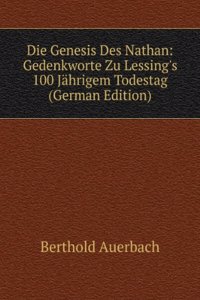 Die Genesis Des Nathan: Gedenkworte Zu Lessing's 100 Jahrigem Todestag (German Edition)