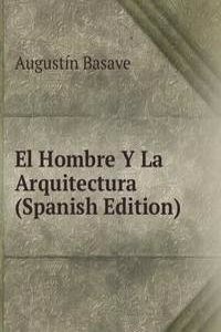 El Hombre Y La Arquitectura (Spanish Edition)