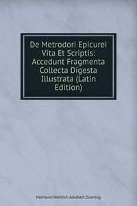 De Metrodori Epicurei Vita Et Scriptis: Accedunt Fragmenta Collecta Digesta Illustrata (Latin Edition)