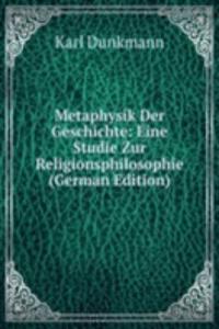 Metaphysik Der Geschichte: Eine Studie Zur Religionsphilosophie (German Edition)