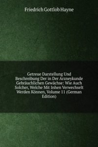 Getreue Darstellung Und Beschreibung Der in Der Arzneykunde Gebrauchlichen Gewachse: Wie Auch Solcher, Welche Mit Inhen Verwechselt Werden Konnen, Volume 11 (German Edition)