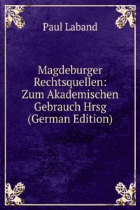 Magdeburger Rechtsquellen: Zum Akademischen Gebrauch Hrsg (German Edition)