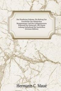 Der Praefectus Fabrum: Ein Beitrag Zur Geschichte Des Romischen Beamtentums Und Des Collegialwesens Wahrend Der Kaiserzeit, Mit Einem Anhang Enthaltend Die Inschriften (German Edition)