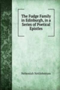 Fudge Family in Edinburgh, in a Series of Poetical Epistles