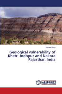 Geological vulnerability of Khetri Jodhpur and Nakora Rajasthan India