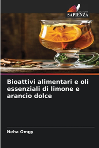 Bioattivi alimentari e oli essenziali di limone e arancio dolce