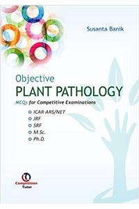 Objective Plant Pathology : MCQs for Competitive Examinations