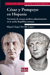 Cesar y Pompeyo en Hispania: territorio de ensayo juridico-administrativo en la tardia Republica romana